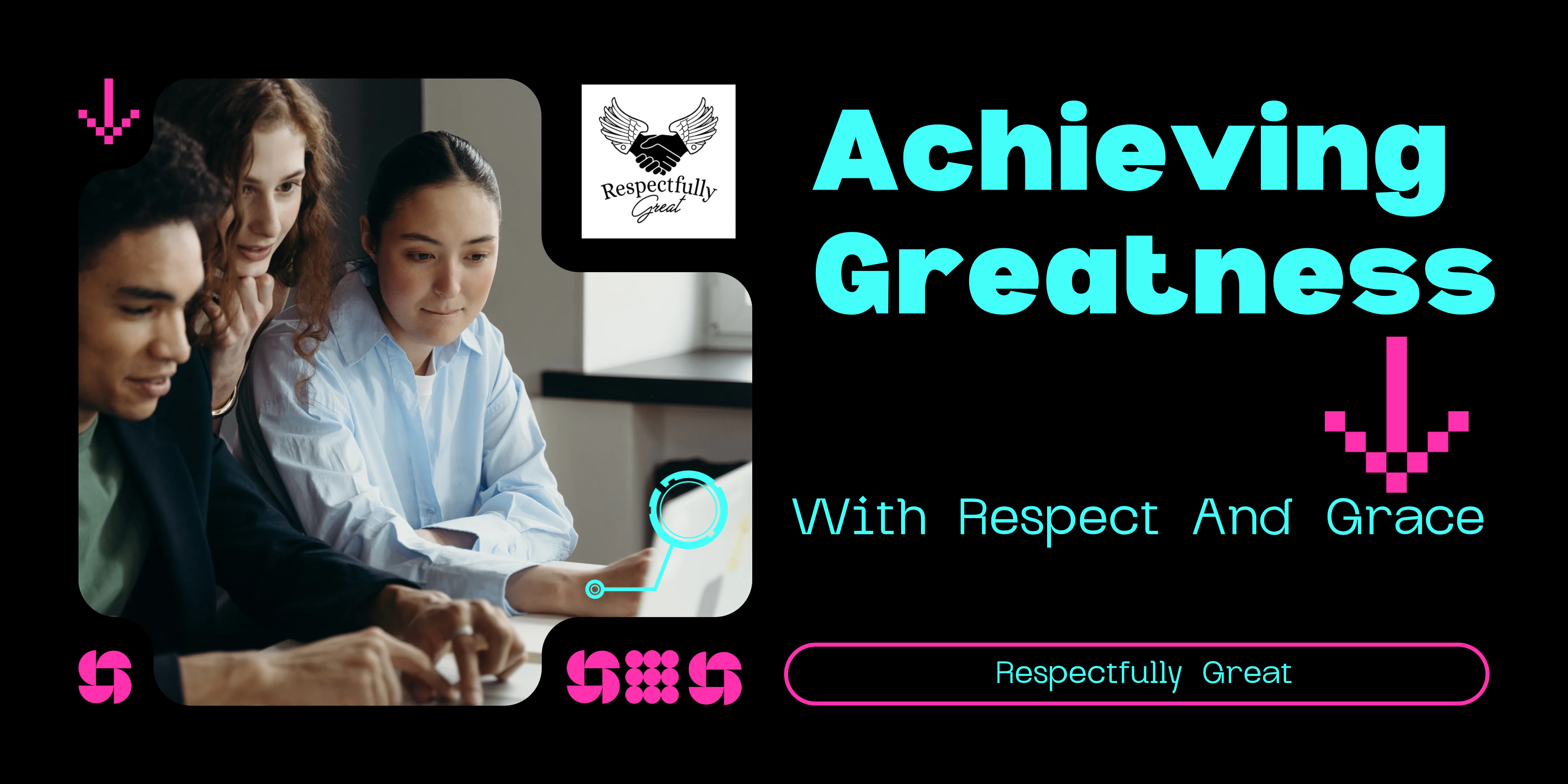 Achieving Greatness with Respect and Grace
