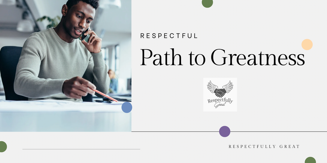 The Respectful Path to Greatness: Balancing Ambition and Kindness