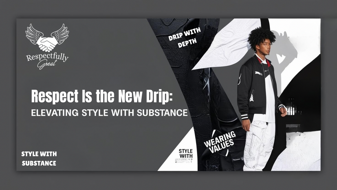 Respect Is the New Drip: Elevating Style with Substance