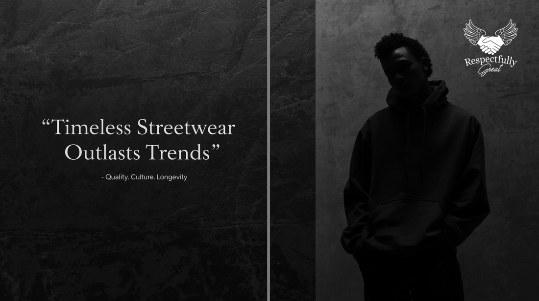 Why Timeless Streetwear Will Always Outlast Trends