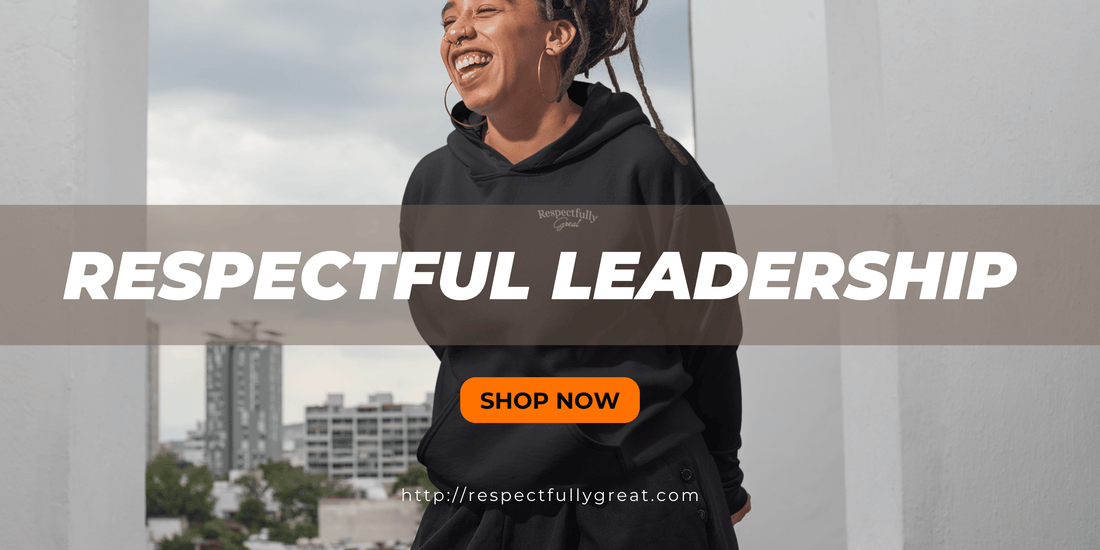 Respectful Leadership: How to Inspire and Motivate Your Team