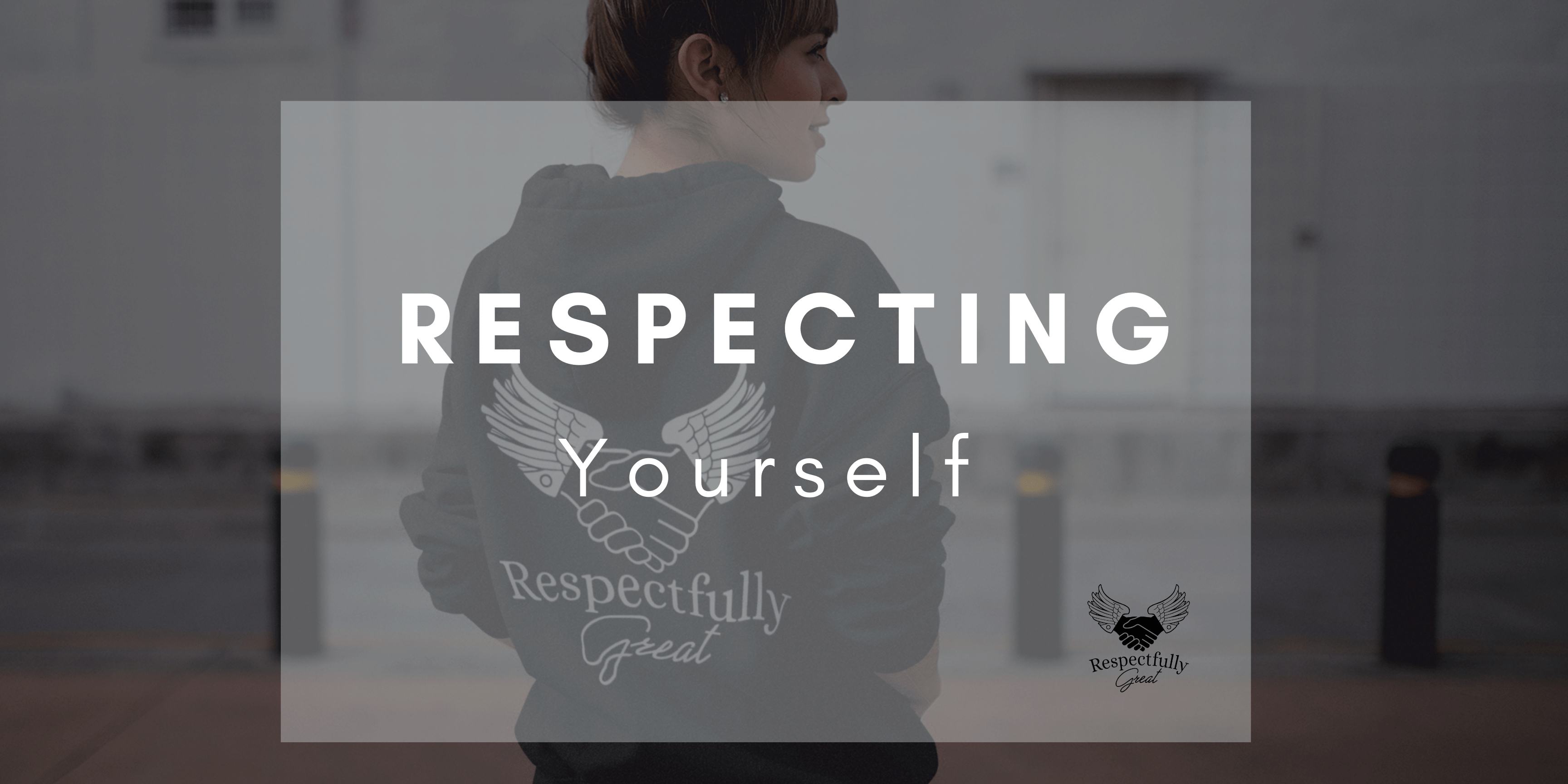 Respecting Yourself: Cultivating Self-Worth and Confidence