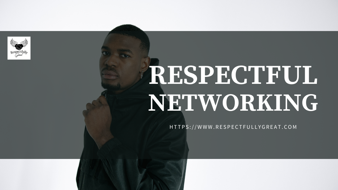 Connect Repectfully Respectful Networking: Building Meaningful Connections in Your Profess ...